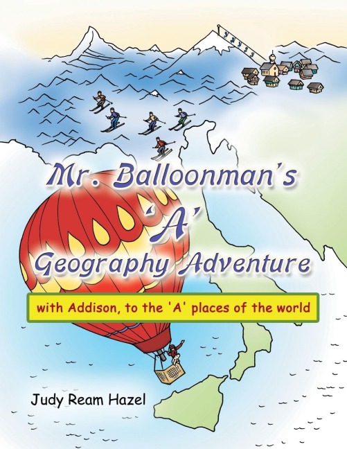 Mr. Balloonmans a Geography Adventure: With Addison, to the a Places of the World