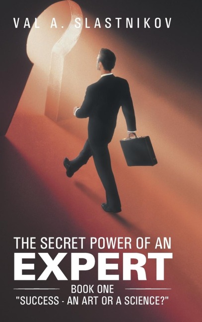 The Secret Power of an Expert: Book One Success - An Art or a Science?