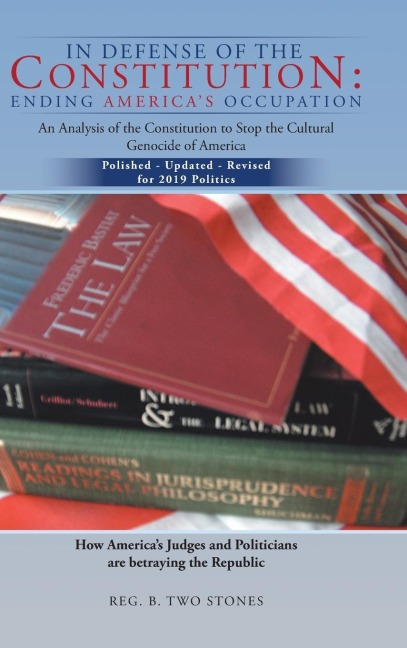 In Defense of the Constitution: Ending Americas Occupation: An Analysis of the Constitution to Stop the Cultural Genocide of America
