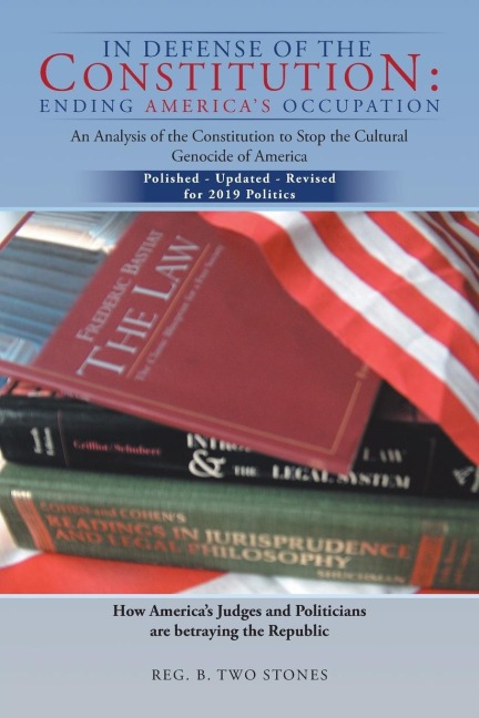 In Defense of the Constitution: Ending Americas Occupation: An Analysis of the Constitution to Stop the Cultural Genocide of America