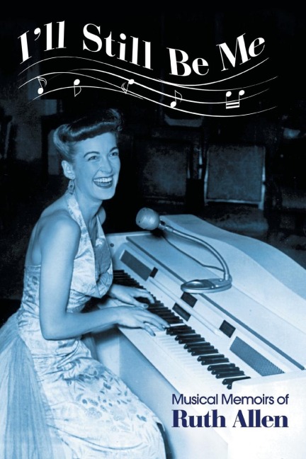Ill Still Be Me: Musical Memoirs of Ruth Allen