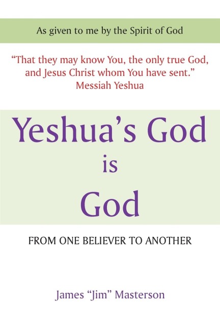 Yeshuas God Is God: From One Believer to Another