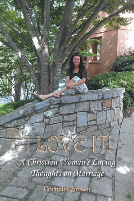 I Love It!: A Christian Womans Loving Thoughts on Marriage