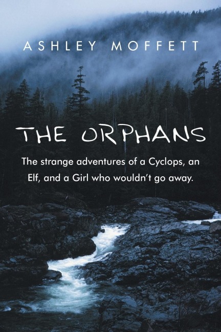 The Orphans: The Strange Adventures of a Cyclops, an Elf, and a Girl Who Wouldnt Go Away.