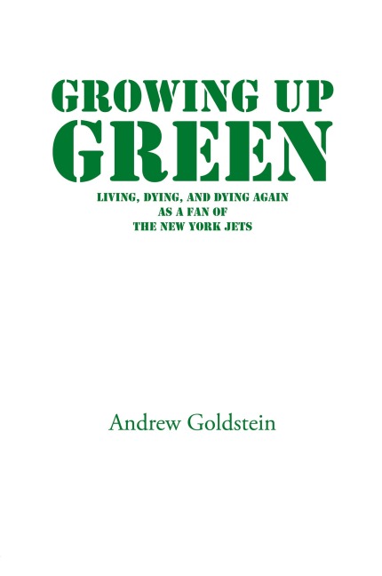 Growing Up Green: Living, Dying, and Dying Again as a Fan of the New York Jets