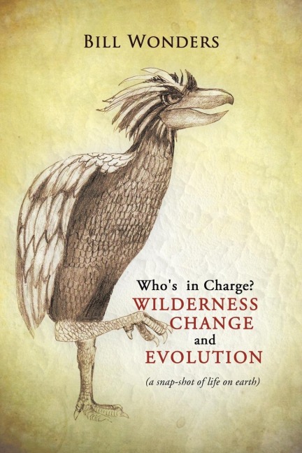 Whos in Charge Wilderness Change and Evolution: (A Snap-Shot of Life on Earth)