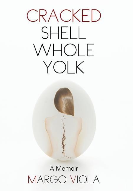 Cracked Shell Whole Yolk: A Memoir