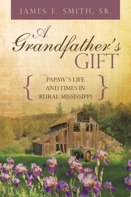 A Grandfathers Gift: Papaws Life and Times in Rural Mississippi