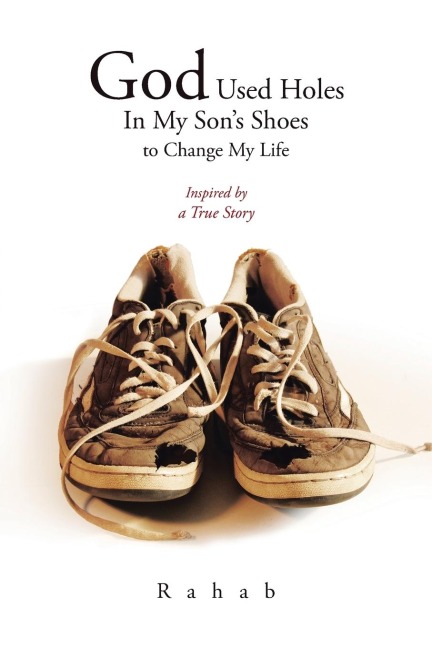 God Used Holes In My Sons Shoes to Change My Life: Inspired by a True Story