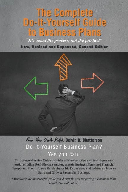 The Complete Do-It-Yourself Guide to Business Plans: Its about the Process, Not the Product New, Revised and Expanded, Second Edition