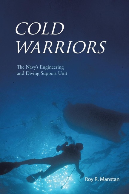 Cold Warriors: The Navys Engineering and Diving Support Unit