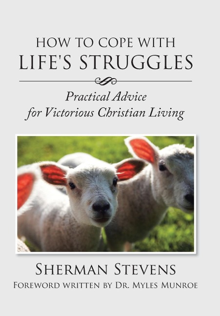 How to Cope with Lifes Struggles: Practical Advice for Victorious Christian Living