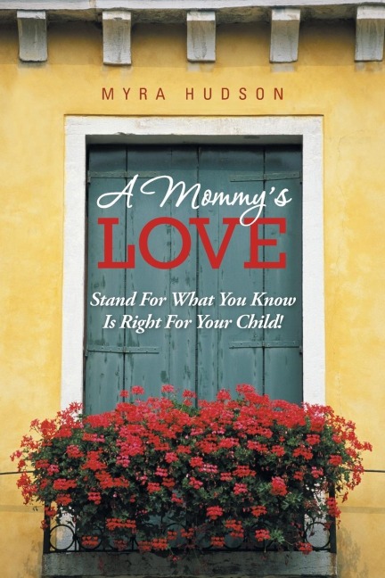A Mommys Love: Stand for What You Know Is Right for Your Child!