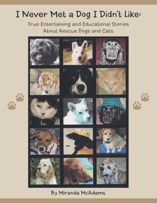 I Never Met a Dog I Didnt Like: True Entertaining and Educational Stories about Rescue Dogs and Cats