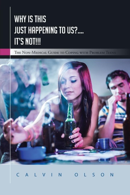 Why Is This Just Happening to Us?.... Its Not!!!: The Non-Medical Guide to Coping with Problem Teens