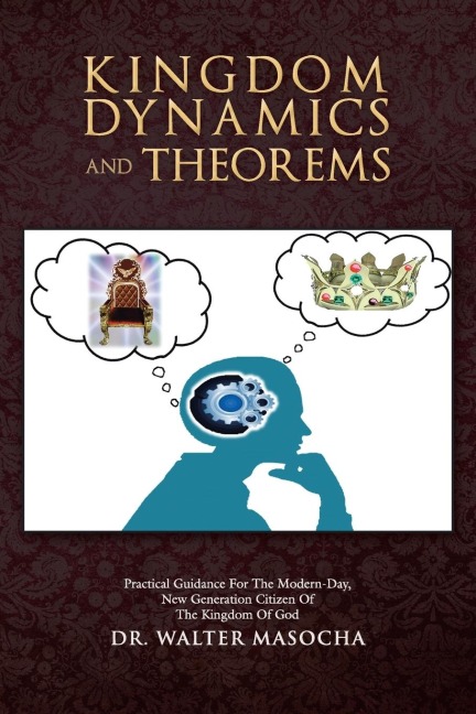 Kingdom Dynamics and Theorems: Practical Guidance for the Modern-Day, New Generation Citizen of the Kingdom of God