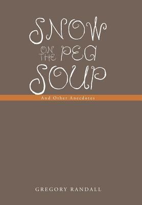 Snow on the Pea Soup: And Other Anecdotes