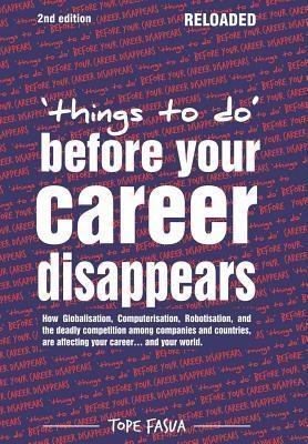 Things to Do...Before Your Career Disappears: How Globalisation, Computerisation, Robotisation, and the Deadly Competition Among Companies and Countri