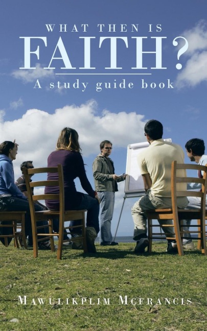 What Then Is Faith?: A Study Guide Book