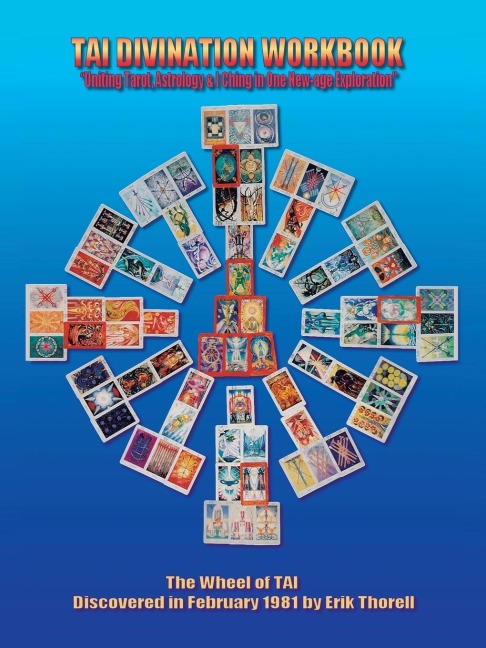 TAI DIVINATION WORKBOOK: Uniting Tarot, Astrology, & I Ching in One New-age Exploration