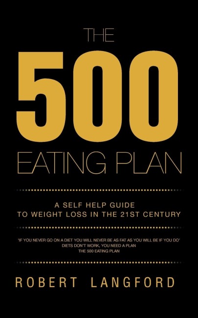 The 500 Eating Plan: A Self Help Guide to Weight Loss in the 21st Century