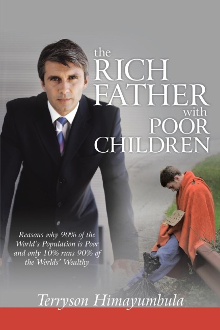 The Rich Father with Poor Children: Reasons Why 90% of the World Population Is Poor and Only 10% Runs 90% of the Worlds Wealthy