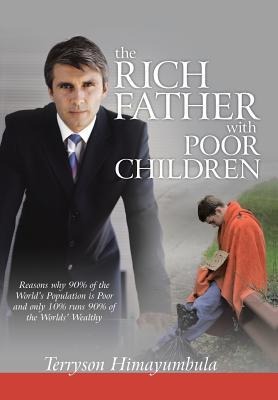 The Rich Father with Poor Children: Reasons Why 90% of the World Population Is Poor and Only 10% Runs 90% of the Worlds Wealthy
