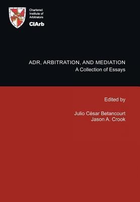 Adr, Arbitration, and Mediation: A Collection of Essays