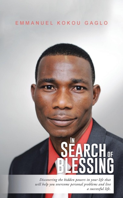 In Search of Blessing: Discovering the Hidden Powers in Your Life That Will Help You Overcome Personal Problems and Live a Successful Life.