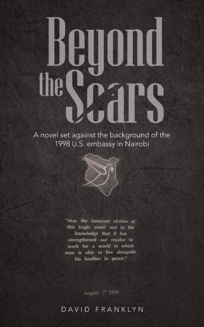 Beyond the Scars: A Novel Set Against the Background of the 1998 U.S. Embassy in Nairobi