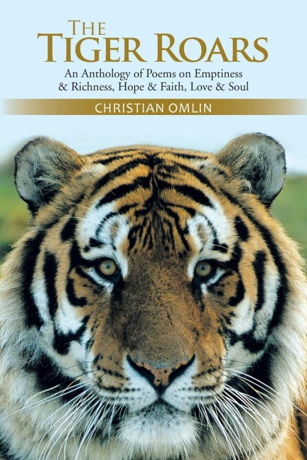 The Tiger Roars: An Anthology of Poems on Emptiness & Richness, Hope & Faith, Love & Soul