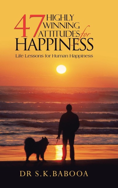 47 Highly Winning Attitudes for Happiness: Life Lessons for Human Happiness