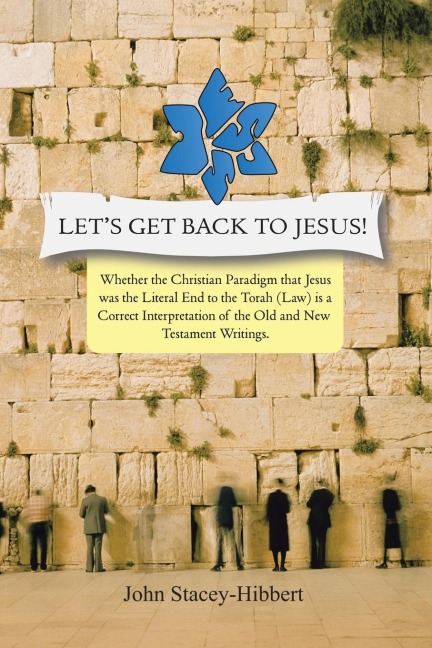Lets Get Back to Jesus: Whether the Christian Paradigm That Jesus Was the Literal End to the Torah (Law) Is a Correct Interpretation of the Ol