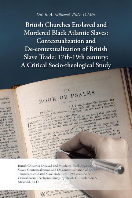 British Churches Enslaved and Murdered Black Atlantic Slaves: Contextualization and de-Contextualization of British Slave Trade: 17th-19th Century: A