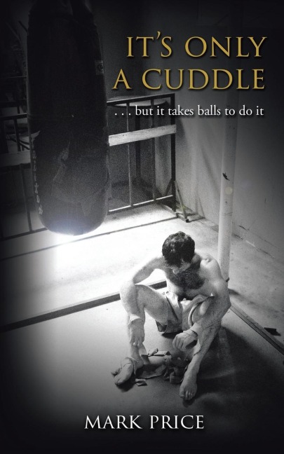 Its Only a Cuddle: . . . But It Takes Balls to Do It!