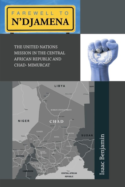 Farewell to NDjamena: The United Nations Mission in the Central African Republic and Chad- Mimurcat