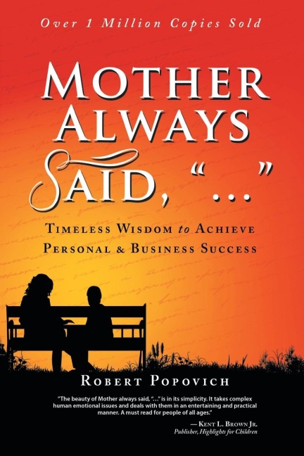 Mother Always Said, ...: Timeless Wisdom to Achieve Personal & Business Success