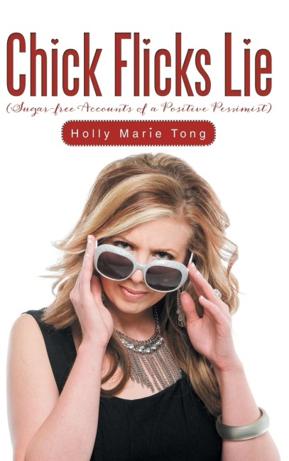 Chick Flicks Lie: Sugar-Free Accounts of a Positive Pessimist