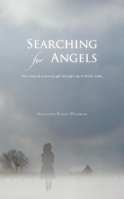 Searching for Angels: The Story of a Young Girl Brought Up in Foster Care