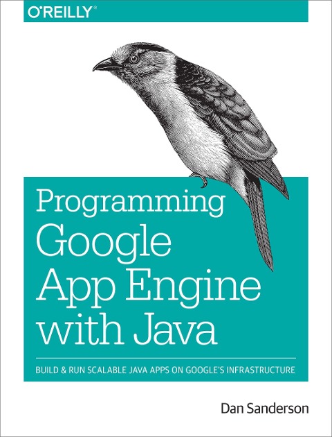 Programming Google App Engine with Java: Build & Run Scalable Java Applications on Googles Infrastructure