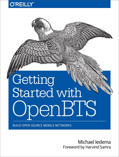 Getting Started with OpenBTS: Build Open Source Mobile Networks