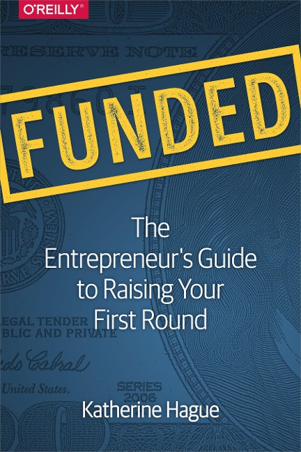 Funded: The Entrepreneurs Guide to Raising Your First Round