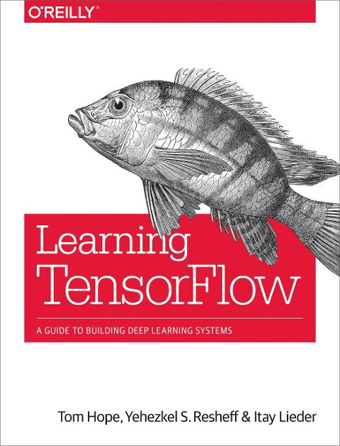 Learning Tensorflow: A Guide to Building Deep Learning Systems