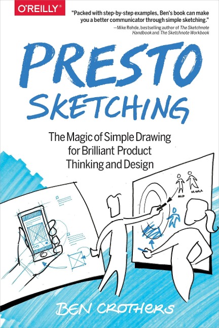 Presto Sketching: The Magic of Simple Drawing for Brilliant Product Thinking and Design