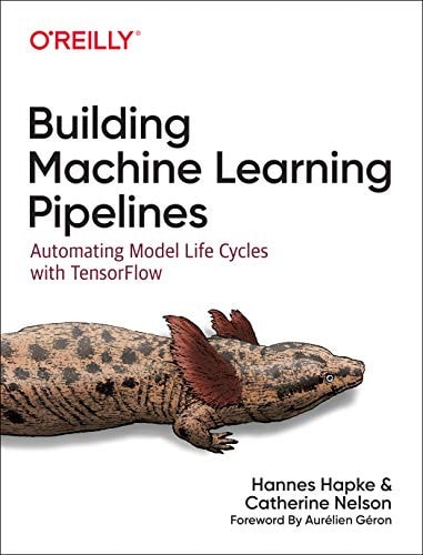 Building Machine Learning Pipelines Automating Model Life Cycles with TensorFlow