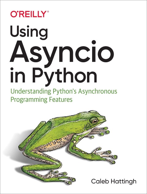 Using Asyncio in Python: Understanding Pythons Asynchronous Programming Features