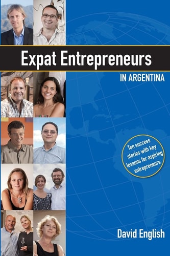 Expat Entrepreneurs in Argentina Ten Success Stories