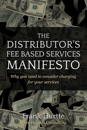 The Distributor's Fee Based Services Manifesto Why You Need to Consider Charging for Your Services