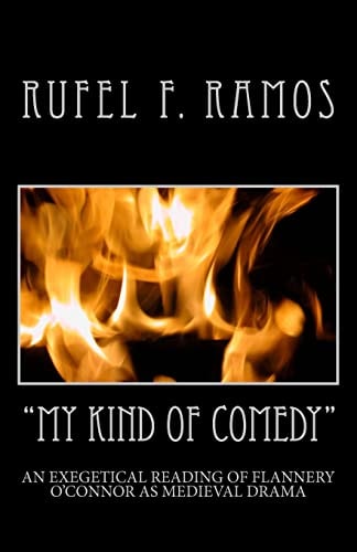 My Kind of Comedy An Exegetical Reading of Flannery O'Connor As Medieval Drama