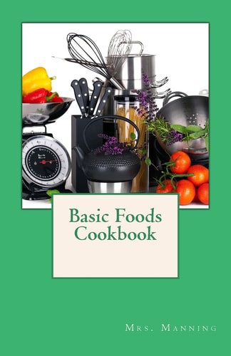 Basic Foods Cookbook Common Recipes from a Home Economics Teacher